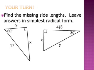 Findthe missing side lengths. Leave
 answers in simplest radical form.
 