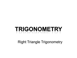 Trigonometry Basics
Right Triangle Trigonometry
 