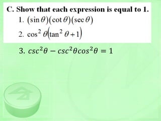 3. 𝑐𝑠𝑐2
𝜃 − 𝑐𝑠𝑐2
𝜃𝑐𝑜𝑠2
𝜃 = 1
 