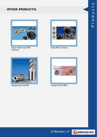 A Member of
OTHER PRODUCTS:
High Feed Face Mill
Cutters
Face Mill Cutters
Roughing End Mill Forging Drill Bits
Products
 