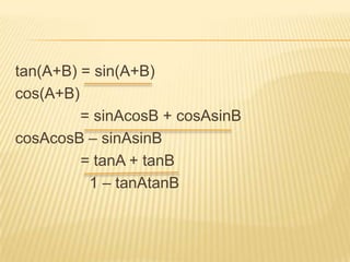tan(A+B) = sin(A+B)cos(A+B)		       = sinAcosB + cosAsinBcosAcosB – sinAsinB		       = tanA + tanB			 1 – tanAtanB