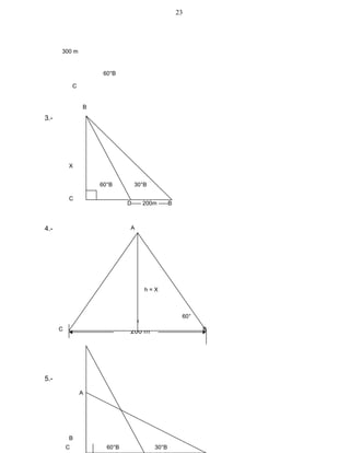 3.-
4.-
200 m
5.-
23
300 m
B
X
D----- 200m -----B
60°B
60°B 30°B
C
C
30°B 60°
h = X
C
A
B
D
B
A
C 60°B 30°B
 