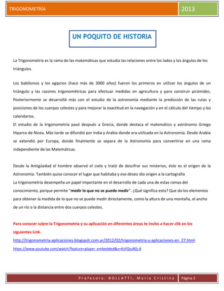 TRIGONOMETRÍA 2013
P r o f e s o r a : B O L L A T T I , M a r í a C r i s t i n a Página 2
UN POQUITO DE HISTORIA
La Trig...