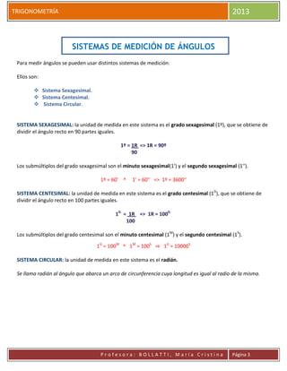 TRIGONOMETRÍA 2013
P r o f e s o r a : B O L L A T T I , M a r í a C r i s t i n a Página 3
SISTEMAS DE MEDICIÓN DE ÁNGULO...