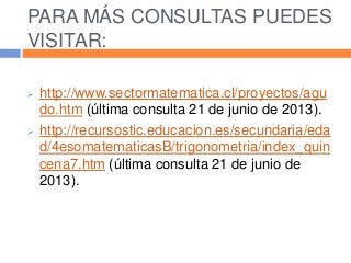 PARA MÁS CONSULTAS PUEDES
VISITAR:
 http://www.sectormatematica.cl/proyectos/agu
do.htm (última consulta 21 de junio de 2...