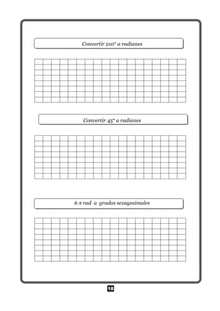18
Convertir 210° a radianes
Convertir 45° a radianes
6 π rad a grados sexagesimales
 