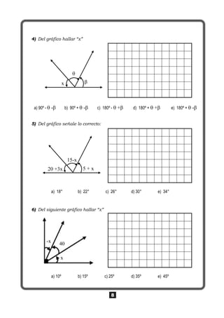 8
4) Del gráfico hallar “x”
a) 90º -  -β b) 90º +  -β c) 180º -  +β d) 180º +  +β e) 180º +  -β
5) Del gráfico señale lo correcto:
a) 18° b) 22° c) 26° d) 30° e) 34°
6) Del siguiente gráfico hallar “x”
a) 10º b) 15º c) 25º d) 35º e) 45º
x β

20 +3x 5 + x
15-x
-x 40
x
 