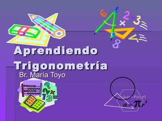 Aprendiendo Trigonometría Br. María Toyo 