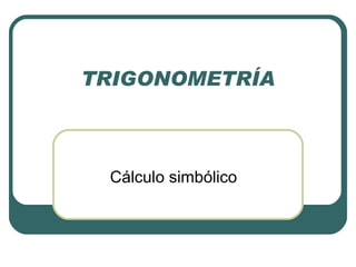 TRIGONOMETRÍA Cálculo simbólico 