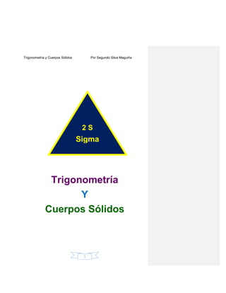 Trigonometría y Cuerpos Sólidos Por Segundo Silva Maguiña
1
Trigonometría
Y
Cuerpos Sólidos
2 S
Sigma
 
