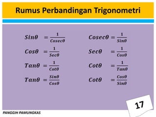 PANGGIH PAMUNGKAS
Rumus Perbandingan Trigonometri
 
