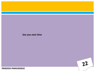 PANGGIH PAMUNGKAS
See you next time
 