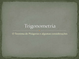O Teorema de Pitágoras e algumas considerações Trigonometria 