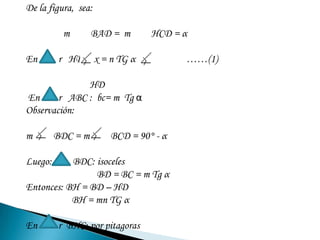 BC²       =        BH²      +     HC²m² Tg² α = (m - n) ²  Tg² α + n²De donde:Tg²α = √n/2m – n                                     …….(2)(2) En (1): x = n √n/2m-n