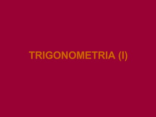 TRIGONOMETRIA (I) 