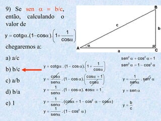 9) Se sen a = b/c, então, calculando o valor de  chegaremos a:a) a/c b) b/c c) a/bd) b/ae) 1