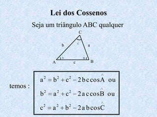 Cabc  ()BALei dos CossenosSeja um triângulo ABC qualquertemos :