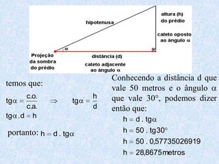 Conhecendo a distância d que vale 50 metros e o ângulo a que vale 30°, podemos dizer então que:temos que:portanto: 
