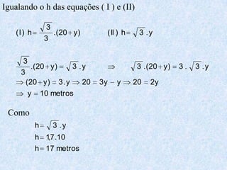 Igualando o h das equações ( I ) e (II)Como 