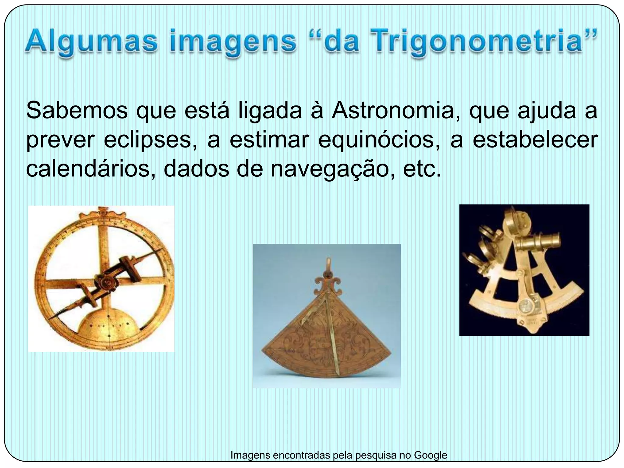 ProblemasA largura do rioQual é a largura a do riorepresentada pela figura acima?Problemas retirados de: http://www.colegiocatanduvas.com.br/desgeo/trigonometira/index.htm