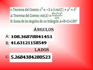 ángulos
A:
B:
     LADOS
c:
 