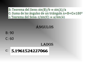 ángulos
B: 90
C: 60
         LADOS
c:
 
