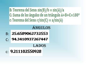 ángulos
B:
C:
     lados
c:
 