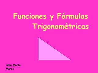 Funciones y Fórmulas    Trigonométricas Alba Morte Marco 