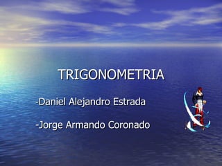TRIGONOMETRIA - Daniel Alejandro Estrada -Jorge Armando Coronado