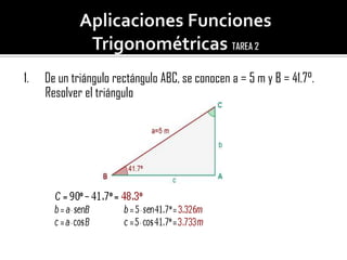 1.   De un triángulo rectángulo ABC, se conocen a = 5 m y B = 41.7°.
     Resolver el triángulo
 