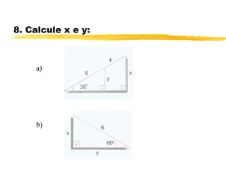 8. Calcule x e y:
a)
b)
 