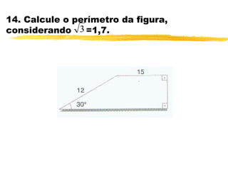 14. Calcule o perímetro da figura,
considerando =1,7.3
 