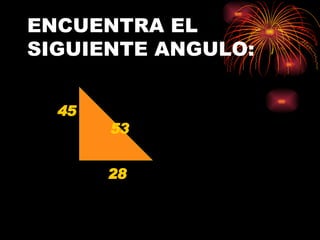 ENCUENTRA EL SIGUIENTE ANGULO: 45 28 53 