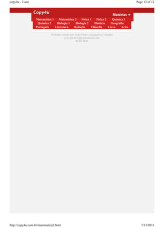 copy4u - 2 ano                                                                                      Page 12 of 12

                  Amplitude
                  É o valor absoluto da metade da diferença entre o valor maximo e o valor minimo
                  atingidos pela função num periodo
                   Matemática 1       Matemática 2       Física 1     Física 2     Química 1
                  Periodo de2umaBiologia trigonométrica do tipo y=a+b.sen(cx+d)
                   Química      função 1       Biologia 2   História   Geografia
                  Português      Literatura
                  T = 2 /c = 360/c                 Redação       Filosofia       Livro     Artes

                               Website criado por João Pedro Junqueira Cândido
                                         joao-pedro-jjp@hotmail.com
                                                  03.02.2011




http://copy4u.com.br/matematica2.html                                                                  7/12/2011
 