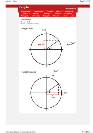 copy4u - 2 ano                                                                           Page 7 of 12


                  Representação de arcos congruos
                  1) Em graus 1
                   Matemática       Matemática 2   Física 1    Física 2    Química 1
                    Química360Âº Biologia 1
                     =x+k. 2                   Biologia 2     História    Geografia
                  onde k é um número inteiro
                  Português      Literatura   Redação      Filosofia    Livro    Artes
                  2) Em Radianos
                    = x + 2k
                  Onde k é um número inteiro




http://copy4u.com.br/matematica2.html                                                      7/12/2011
 