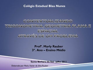 Profª. Marly Rauber 3º. Ano – Ensino Médio Santa Bárbara do Sul,  julho 2011 Colégio Estadual Blau Nunes 