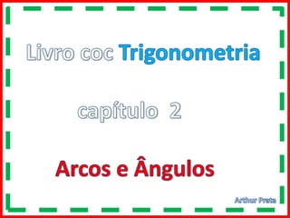 Trigonometria livro coc cap. 2 arcos  e ângulos  