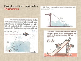 Exemplos práticos  - aplicando a  Trigonometria  