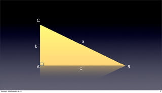 C



                                        a
                                b



                                A   c       B




domingo, 3 de fevereiro de 13                   2
 