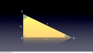 C



                                        a
                                b



                                A   c       B




domingo, 3 de fevereiro de 13                   2
 
