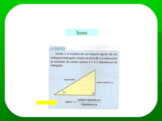 Relações Trigonométricas num triângulo retângulo
Seno
 