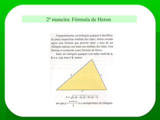 2ª maneira: Fórmula de Heron
 