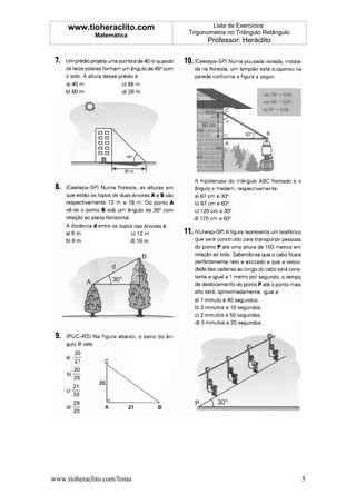 www.tioheraclito.com             Lista de Exercícios
              Matemática      Trigonometria no Triângulo Retângulo
                                    Professor: Heráclito




www.tioheraclito.com/listas                                          5
 