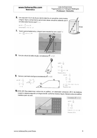 www.tioheraclito.com             Lista de Exercícios
              Matemática      Trigonometria no Triângulo Retângulo
                                    Professor: Heráclito




www.tioheraclito.com/listas                                          8
 