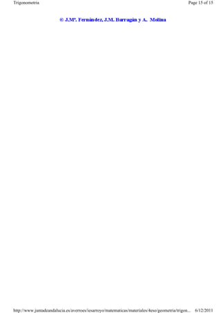Trigonometria                                                                                Page 15 of 15




http://www.juntadeandalucia.es/averroes/iesarroyo/matematicas/materiales/4eso/geometria/trigon... 6/12/2011
 