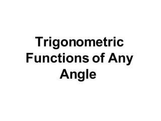 Trigonometric Functions of Any Angle   