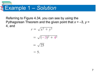 7
Example 1 – Solution
Referring to Figure 4.34, you can see by using the
Pythagorean Theorem and the given point that x = –3, y =
4, and
 