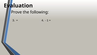 Evaluation
Prove the following:
3. = 4. - 1 =
 