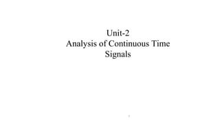 Unit-2
Analysis of Continuous Time
Signals
2
 