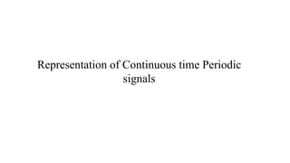 Representation of Continuous time Periodic
signals
 
